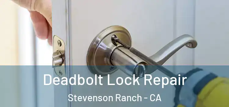 Deadbolt Lock Repair Stevenson Ranch - CA