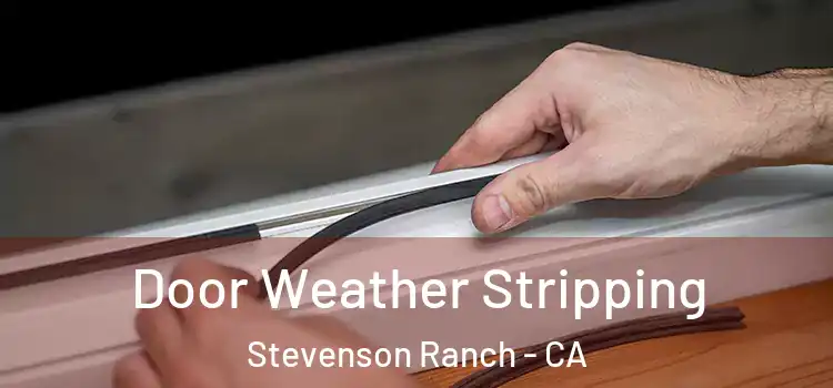 Door Weather Stripping Stevenson Ranch - CA