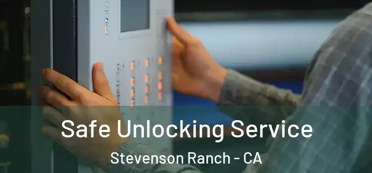 Safe Unlocking Service Stevenson Ranch - CA